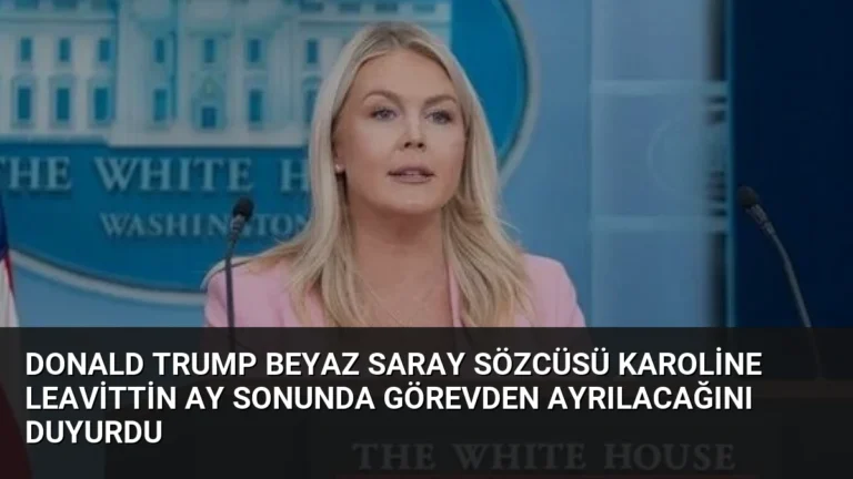 Donald Trump Beyaz Saray Sözcüsü Karoline Leavittin ay sonunda görevden ayrılacağını duyurdu