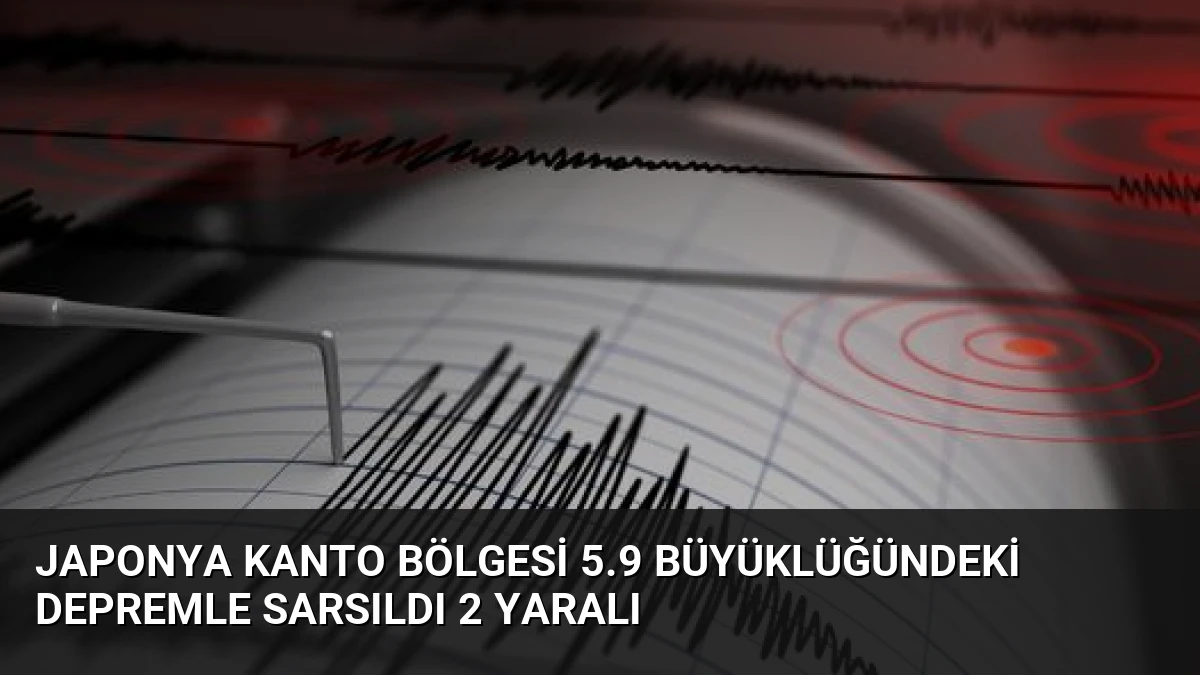 Japonya Kanto Bölgesi 5.9 Büyüklüğündeki Depremle Sarsıldı 2 Yaralı