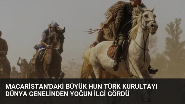 Macaristan’daki Büyük Hun Türk Kurultayı Dünya Genelinden Yoğun İlgi Gördü