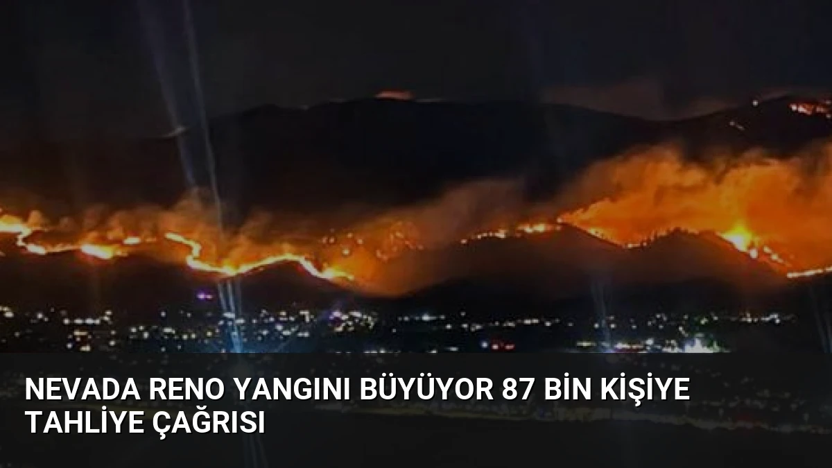 Nevada Reno Yangını Büyüyor 87 Bin Kişiye Tahliye Çağrısı