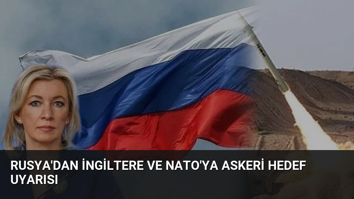 Rusya’dan İngiltere ve NATO’ya Askeri Hedef Uyarısı