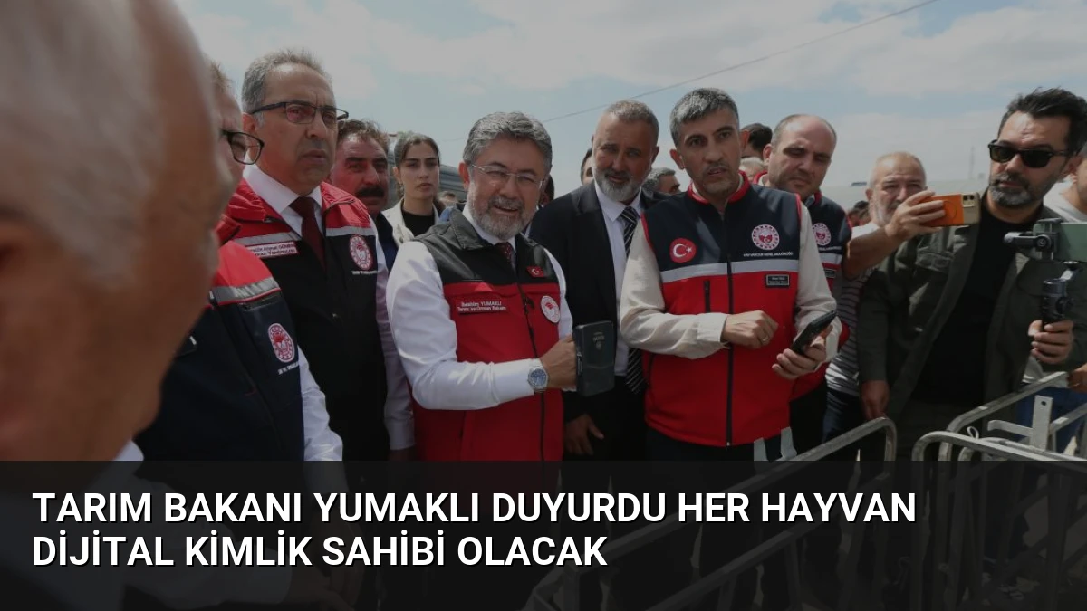 Tarım Bakanı Yumaklı Duyurdu Her Hayvan Dijital Kimlik Sahibi Olacak