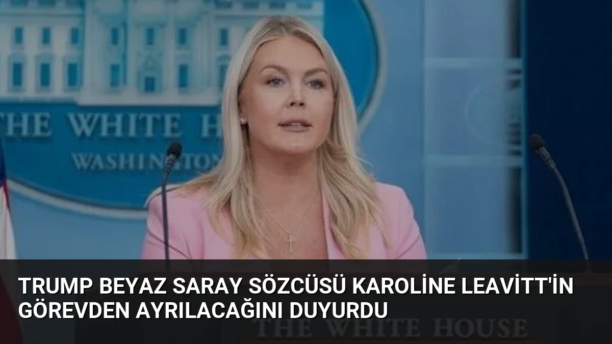 Trump Beyaz Saray Sözcüsü Karoline Leavitt’in Görevden Ayrılacağını Duyurdu