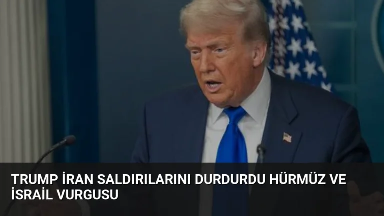 Trump İran saldırılarını durdurdu Hürmüz ve İsrail vurgusu