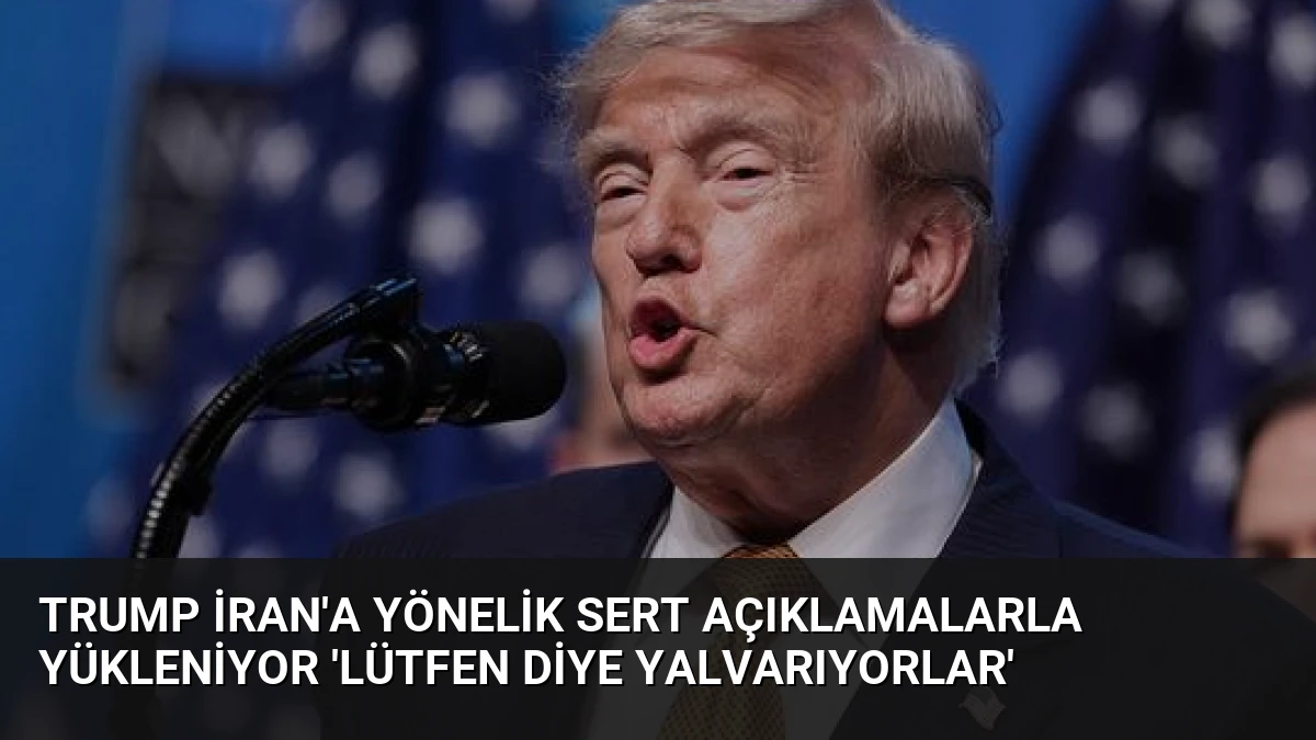 Trump İran’a Yönelik Sert Açıklamalarla Yükleniyor ‘Lütfen Diye Yalvarıyorlar’