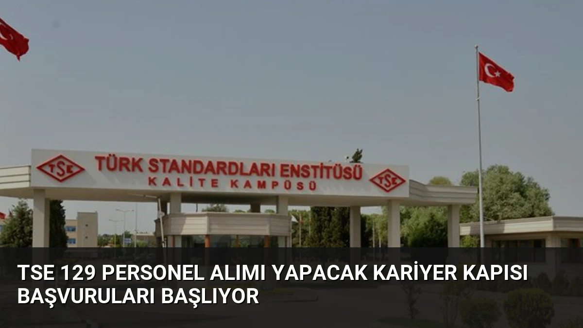 TSE 129 Personel Alımı Yapacak Kariyer Kapısı Başvuruları Başlıyor