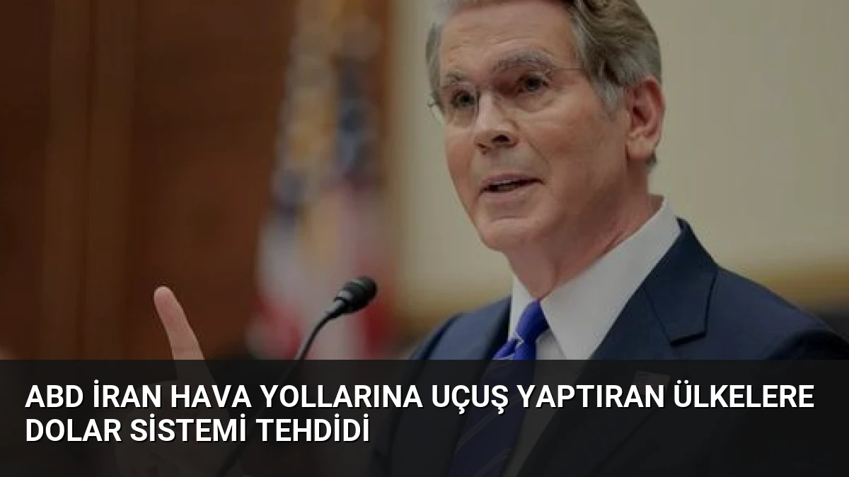 ABD İran Hava Yollarına Uçuş Yaptıran Ülkelere Dolar Sistemi Tehdidi