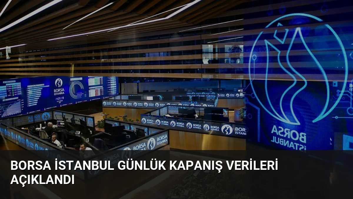 Borsa İstanbul Günlük Kapanış Verileri Açıklandı