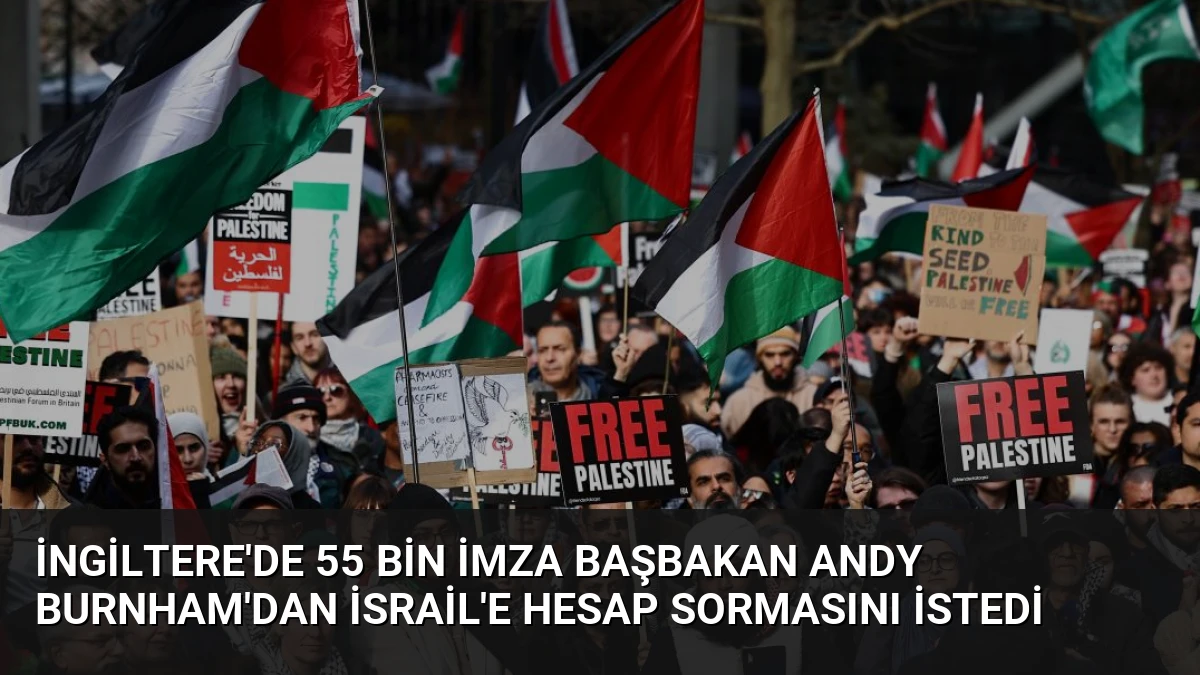 İngiltere’de 55 Bin İmza Başbakan Andy Burnham’dan İsrail’e Hesap Sormasını İstedi