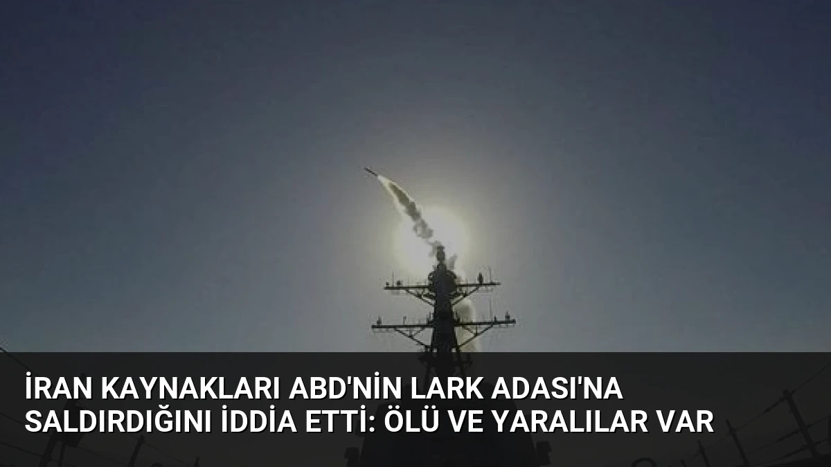 İran Kaynakları ABD’nin Lark Adası’na Saldırdığını İddia Etti: Ölü ve Yaralılar Var