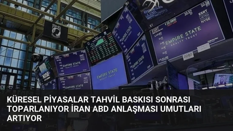 Küresel Piyasalar Tahvil Baskısı Sonrası Toparlanıyor İran ABD Anlaşması Umutları Artıyor