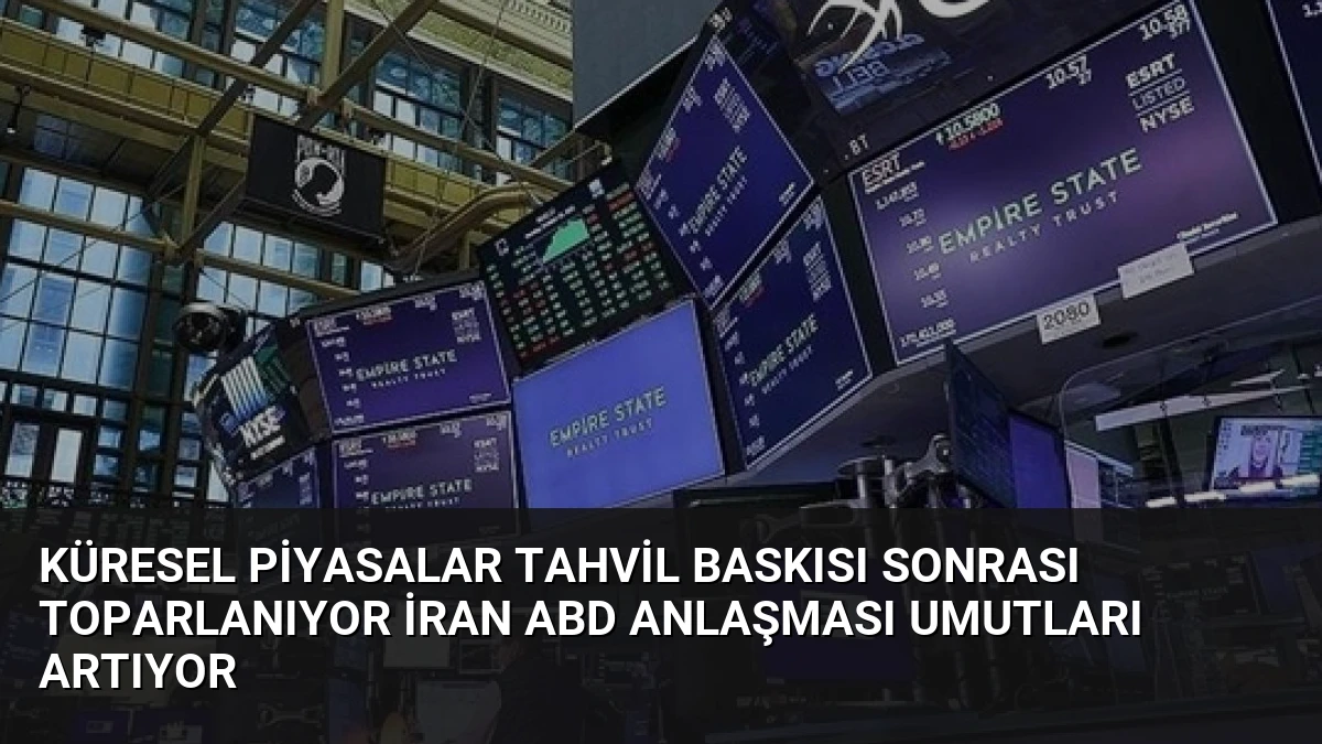Küresel Piyasalar Tahvil Baskısı Sonrası Toparlanıyor İran ABD Anlaşması Umutları Artıyor