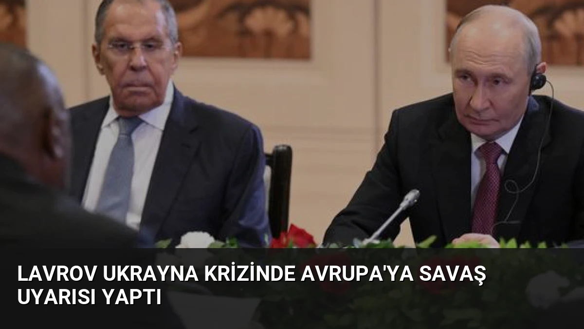 Lavrov Ukrayna Krizinde Avrupa’ya Savaş Uyarısı Yaptı