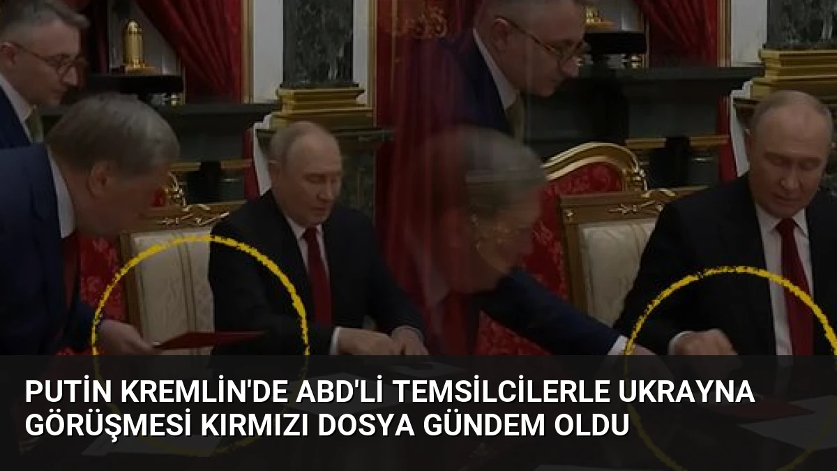 Putin Kremlin’de ABD’li Temsilcilerle Ukrayna Görüşmesi Kırmızı Dosya Gündem Oldu