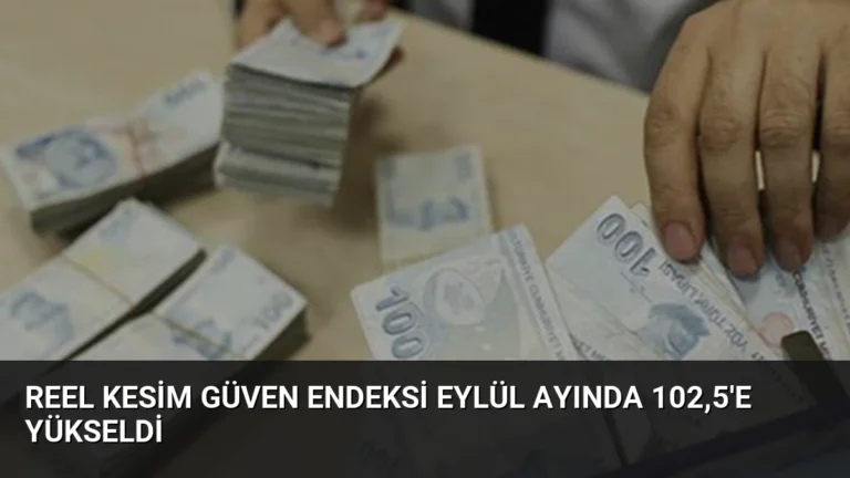 Reel Kesim Güven Endeksi Eylül Ayında 102,5’e Yükseldi