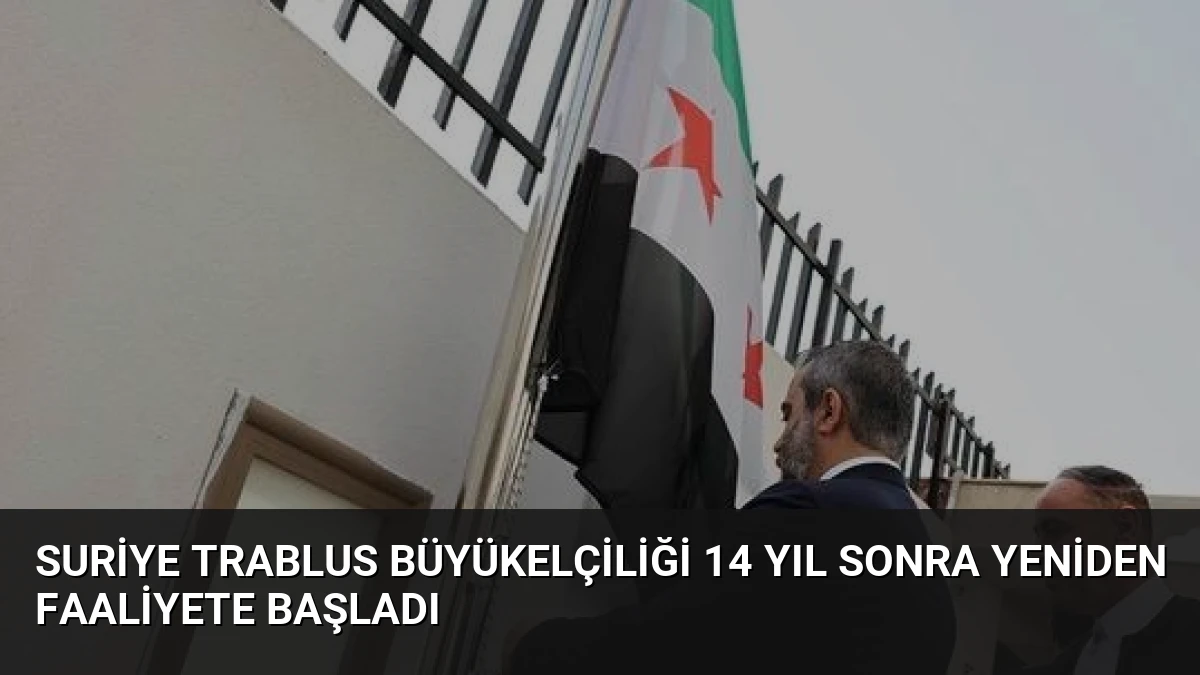Suriye Trablus Büyükelçiliği 14 Yıl Sonra Yeniden Faaliyete Başladı