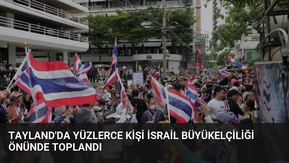 Tayland’da Yüzlerce Kişi İsrail Büyükelçiliği Önünde Toplandı