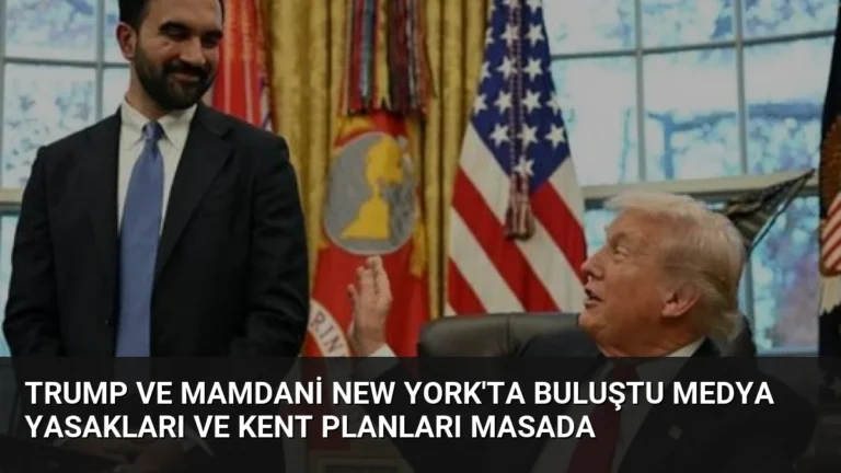Trump ve Mamdani New York’ta buluştu Medya yasakları ve kent planları masada