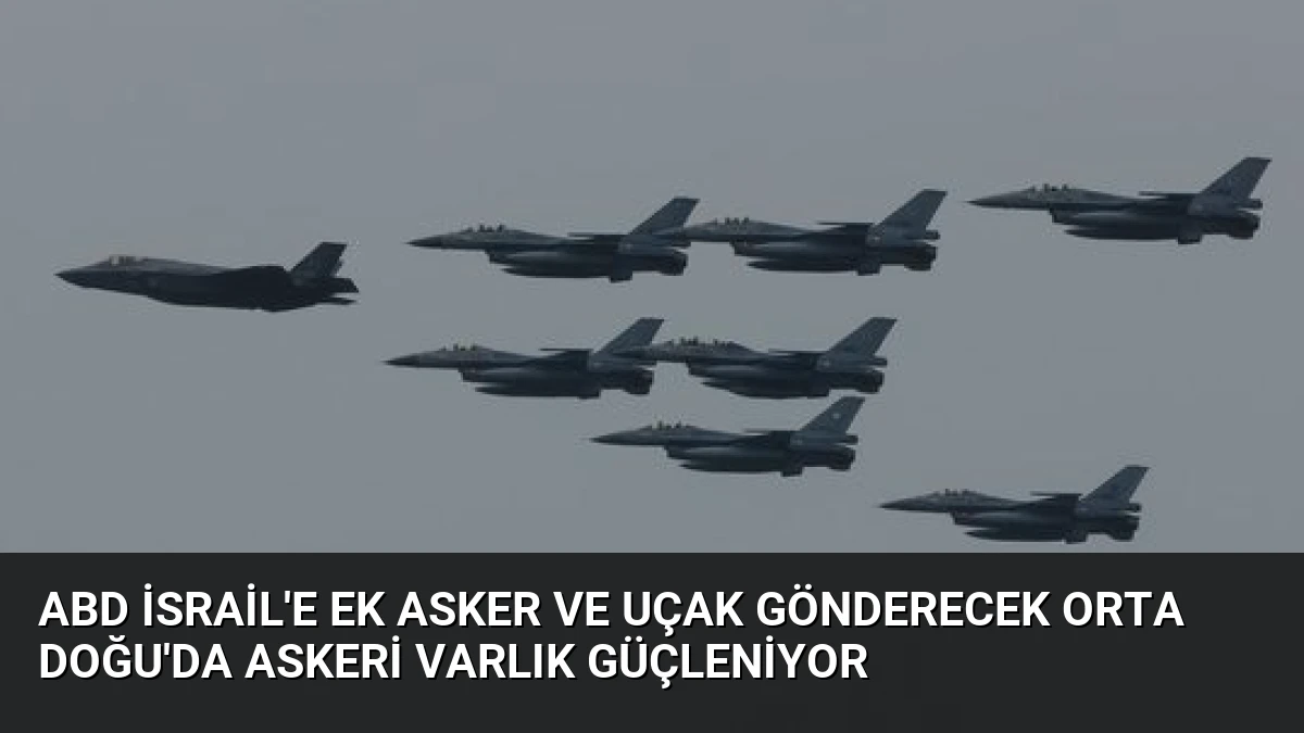ABD İsrail’e Ek Asker ve Uçak Gönderecek Orta Doğu’da Askeri Varlık Güçleniyor