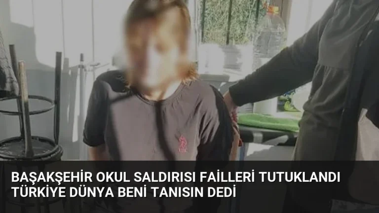 Başakşehir Okul Saldırısı Failleri Tutuklandı Türkiye Dünya Beni Tanısın Dedi