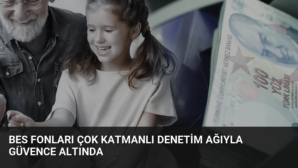 BES Fonları Çok Katmanlı Denetim Ağıyla Güvence Altında