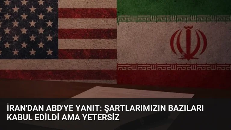İran’dan ABD’ye Yanıt: Şartlarımızın Bazıları Kabul Edildi Ama Yetersiz