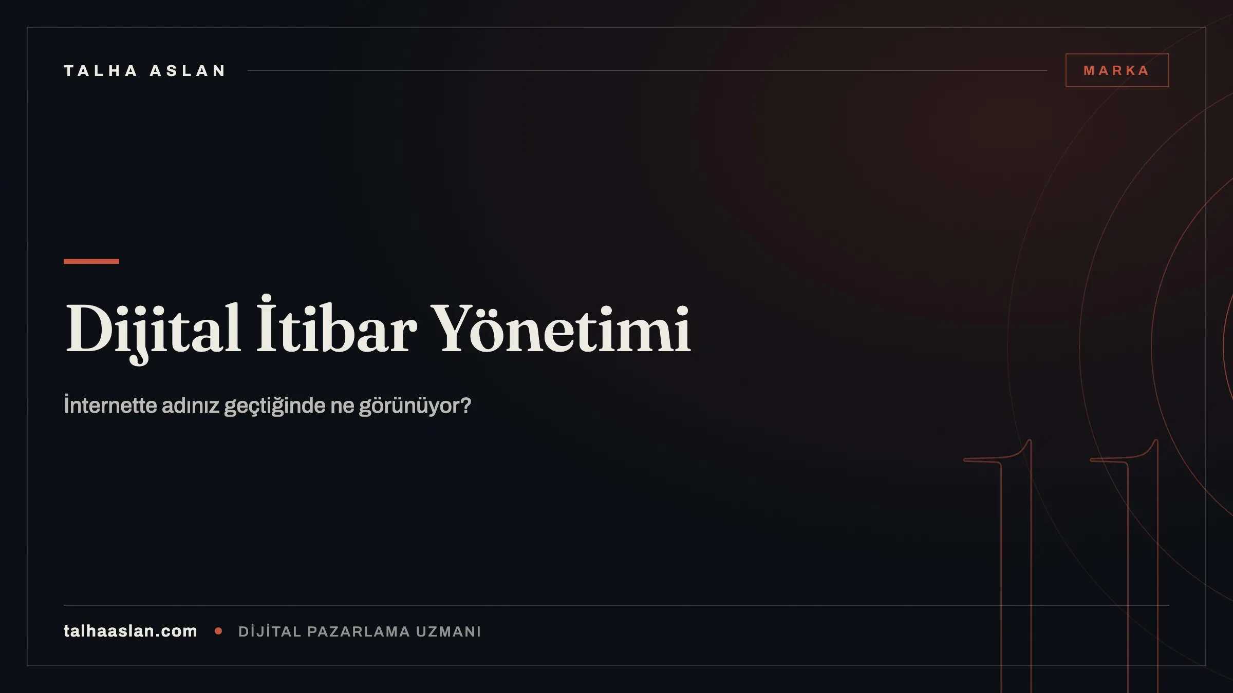 Dijital İtibar Yönetimi Nedir? İnternette Adınız Arandığında Kazandıran Tablo Nasıl Kurulur?