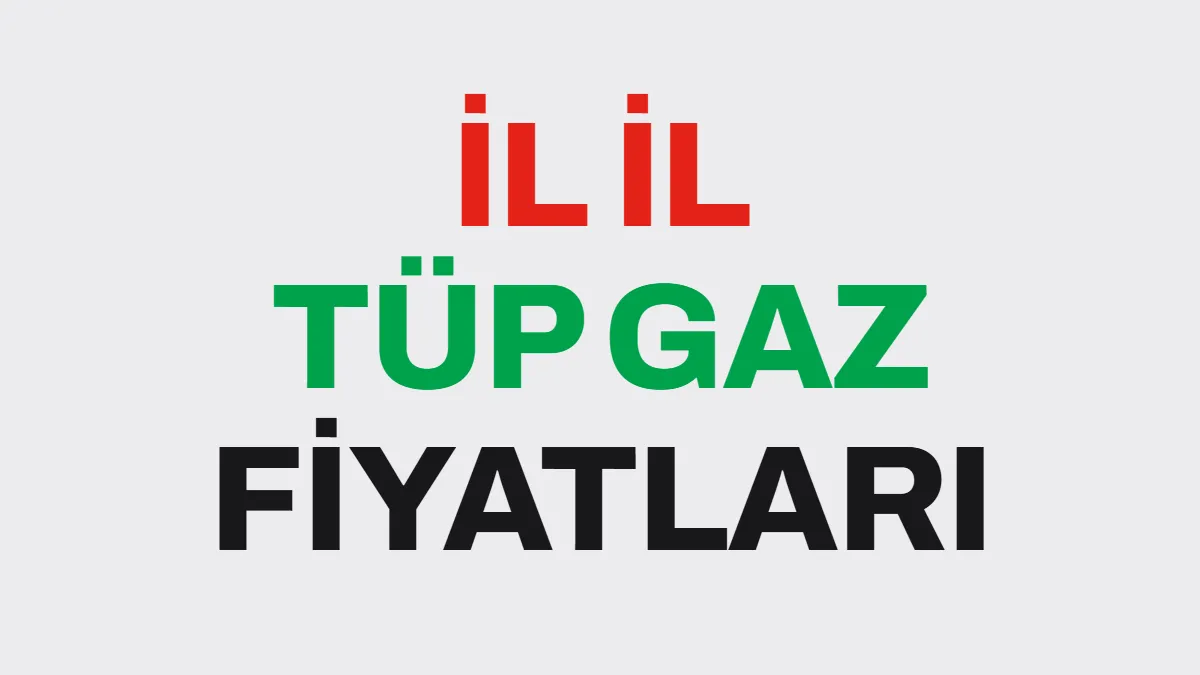 İl İl Tüp Gaz Fiyatları 2026: En Ucuz ve En Pahalı Tüp Hangi İlde?