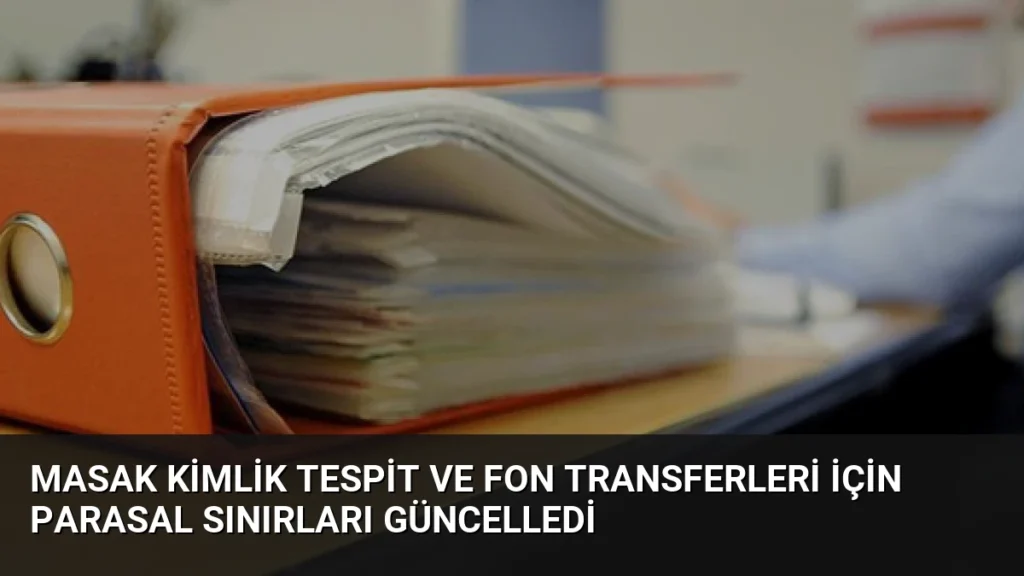 MASAK Kimlik Tespit ve Fon Transferleri İçin Parasal Sınırları Güncelledi