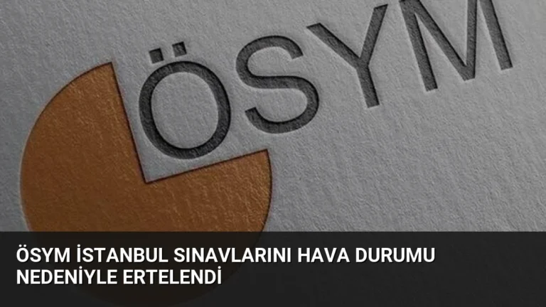 ÖSYM İstanbul Sınavlarını Hava Durumu Nedeniyle Ertelendi
