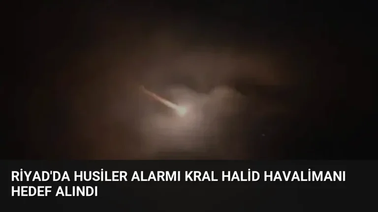 Riyad’da Husiler Alarmı Kral Halid Havalimanı Hedef Alındı