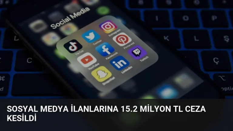 Sosyal Medya İlanlarına 15.2 Milyon TL Ceza KESİLDİ