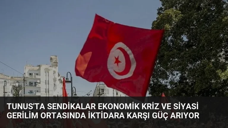 Tunus’ta Sendikalar Ekonomik Kriz ve Siyasi Gerilim Ortasında İktidara Karşı Güç Arıyor