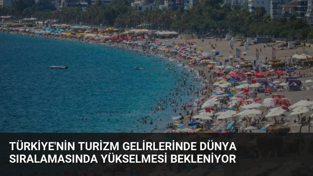 Türkiye’nin Turizm Gelirlerinde Dünya Sıralamasında Yükselmesi Bekleniyor