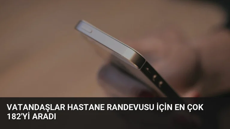 Vatandaşlar Hastane Randevusu İçin En Çok 182’yi Aradı