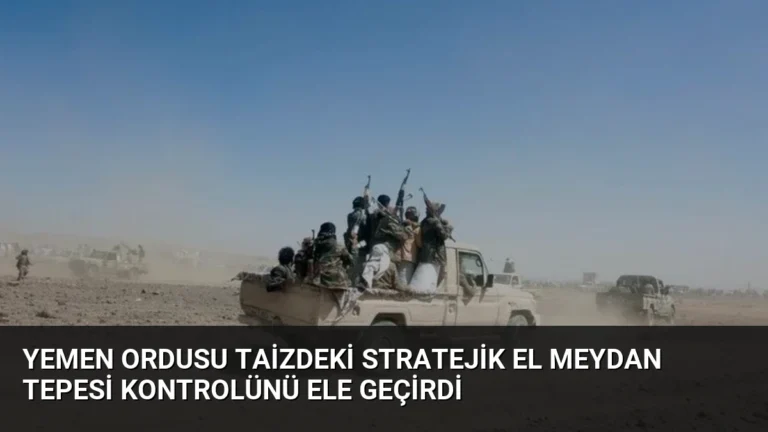 Yemen ordusu Taizdeki stratejik El Meydan Tepesi kontrolünü ele geçirdi